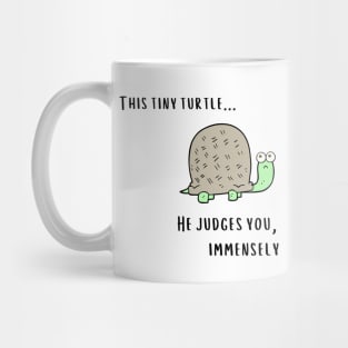 This Tiny Turtle He judges you immensely Mug